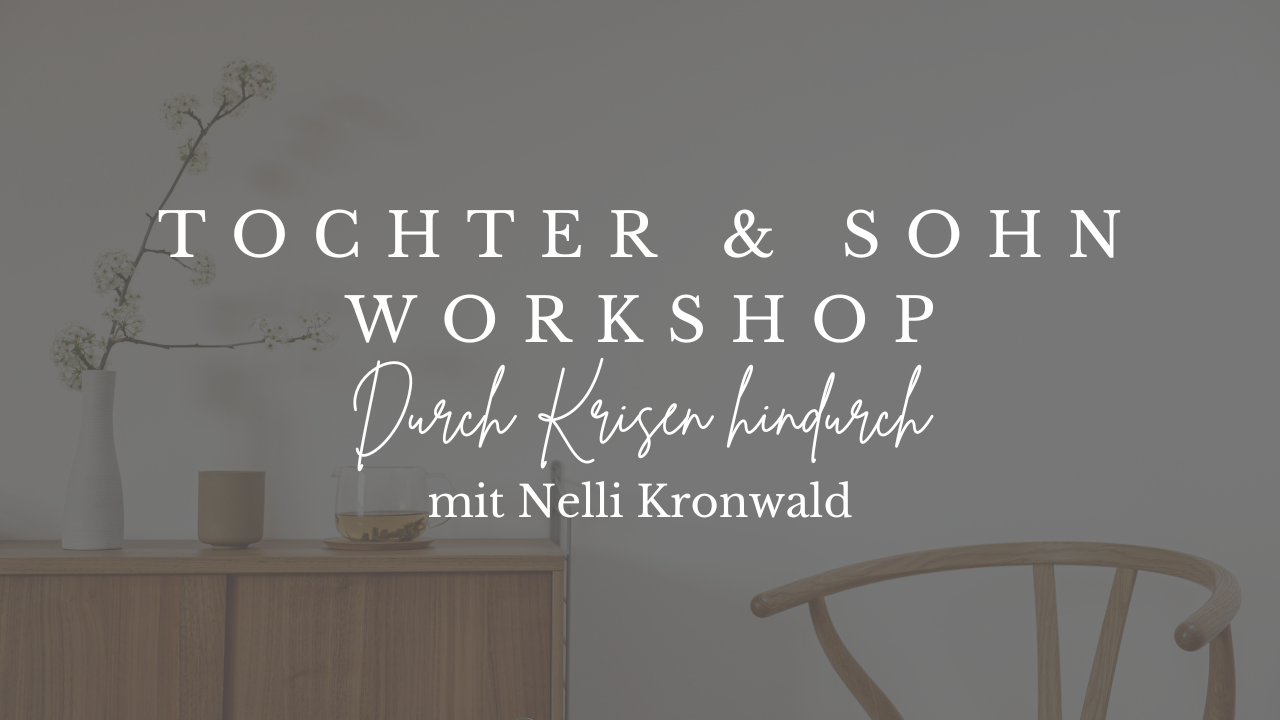 Tochter & Sohn Workshop - Aufblühen in Krisenzeiten mit Nelli Kronwald