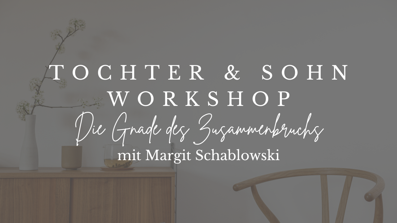 Tochter & Sohn Workshop - Die Gnade des Zusammenbruchs