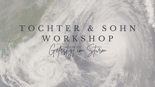 Tochter & Sohn Workshop - Gefestigt im Sturm