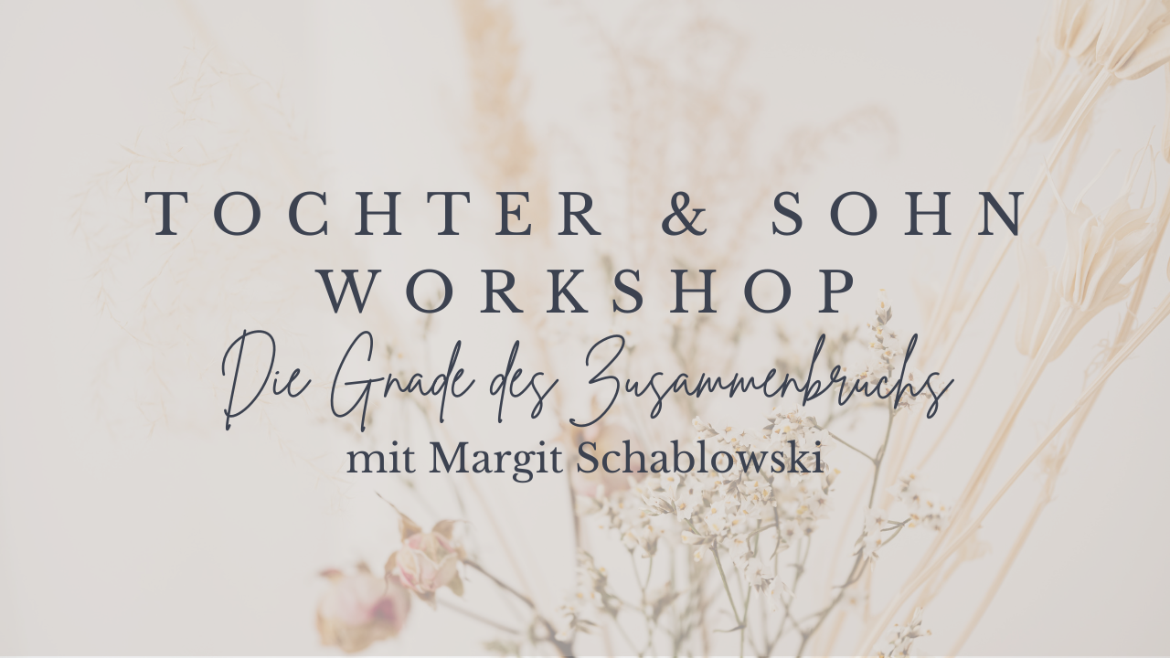 Tochter & Sohn Workshop - Die Gnade des Zusammenbruchs