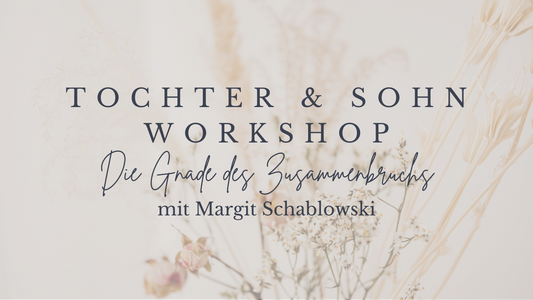 Tochter & Sohn Workshop - Die Gnade des Zusammenbruchs