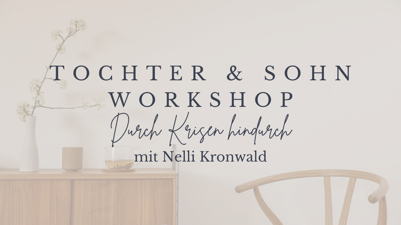 Tochter & Sohn Workshop - Aufblühen in Krisenzeiten mit Nelli Kronwald